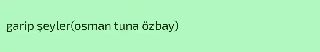 garip şeyler(osman tuna özbay)